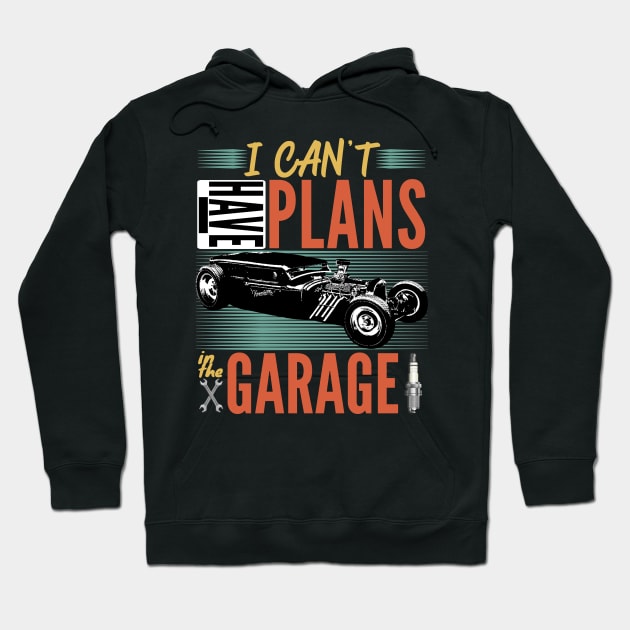 I Can't I Have Plans In The Garage Hoodie by CharJens